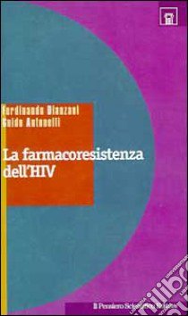 La farmacoresistenza dell'HIV libro di Dianzani Ferdinando; Antonelli Guido