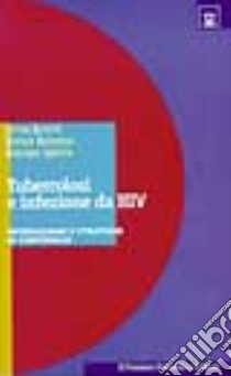 Tubercolosi e HIV. Interazione e strategie di controllo libro di Girardi Enrico; Antonucci Giorgio; Ippolito Giuseppe