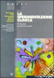 La sperimentazione clinica. Principi fondamentali libro di Pitt Bertram; Julian Desmond; Pocock Stuart; Franzosi M. G. (cur.); Maggioni A. P. (cur.); Santoro E. (cur.)