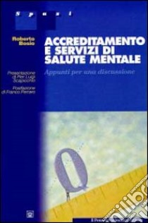 Accreditamento e servizi di salute mentale. Appunti per una discussione libro di Bosio Roberto