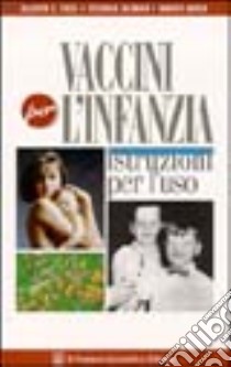 Vaccini per l'infanzia. Istruzioni per l'uso libro di Tozzi Alberto E.; Salmaso Stefania; Greco Donato