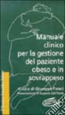 Manuale clinico per la gestione del paziente obeso e in sovrappeso. Con floppy disk libro di Fatati Giuseppe