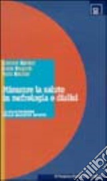 Misurare la salute in nefrologia e dialisi. La valutazione della qualità di vita libro di Apolone Giovanni; Mingardi Giulio; Mosconi Paola