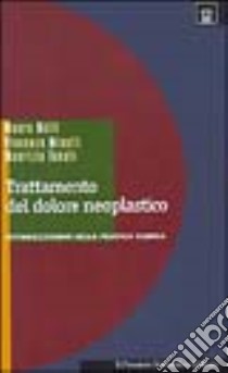 Trattamento del dolore neoplastico. Ottimizzazione nella pratica clinica libro di Betti Maura; Minotti Vincenzo; Tonato Maurizio