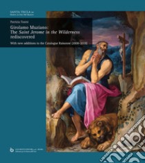 Girolamo Muziano: The Saint Jerome in the Wilderness rediscovered. With new additions to the Catalogue Raisonné (2008-2018) libro di Tosini Patrizia
