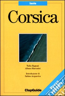 Corsica libro di Bagnati Tullio - Marcarini Albano