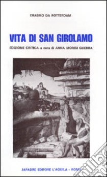 Vita di san Girolamo. Testo originale a fronte. Ediz. critica libro di Erasmo da Rotterdam