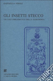 Gli insetti stecco. Un caso emblematico della tassonomia libro di Veroli Raffaella