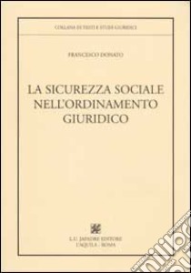 La sicurezza sociale nell'ordinamento giuridico libro di Donato Francesco