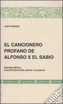 El cancionero profano de Alfonso X El Sabio libro di Paredes Juan