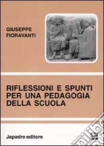 Riflessioni e spunti per una pedagogia della scuola libro di Fioravanti Giuseppe