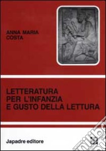 Letteratura per l'infanzia e gusto della lettura libro di Costa Anna M.