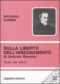 Sulla libertà dell'insegnamento di Antonio Rosmini. Guida alla lettura libro di Garbini Riccardo