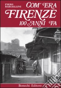 Com'era Firenze cento anni fa libro di Bargellini Piero