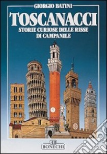 Toscanacci. Storie curiose delle risse di campanile libro di Batini Giorgio