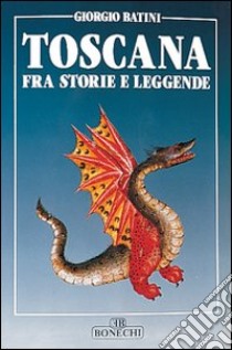 Toscana fra storie e leggende libro di Batini Giorgio