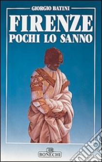 Firenze, pochi lo sanno libro di Batini Giorgio