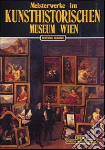 Meisterwerke im Kunsthistorisches Museum Wien libro di Kugler G. (cur.)