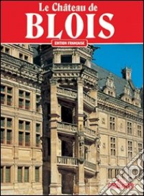 Il castello di Blois. Ediz. francese libro di Thibault Pascale