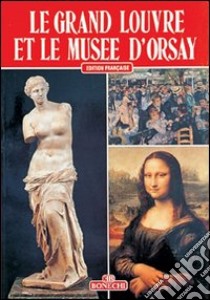 Le grand Louvre et le Musée d'Orsay libro di Magi Giovanna; Bressonneau H.; Bonechi M. (cur.)