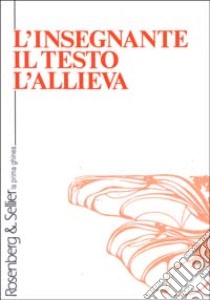 L'insegnante, il testo, l'allieva libro di Piussi A. M. (cur.)