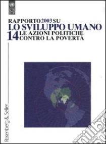 Rapporto su: «Lo sviluppo umano». Vol. 14: Le azioni politiche contro la povertà libro di Undp (cur.)