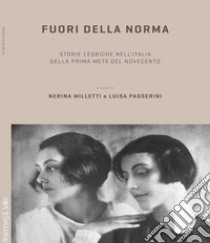 Fuori della norma. Storie lesbiche nell'Italia della prima metà del Novecento libro di Milletti N. (cur.); Passerini L. (cur.)