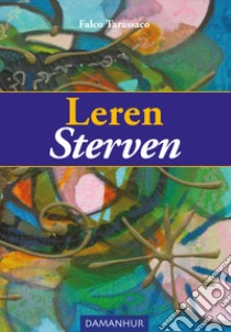 Leren sterven. Ediz. italiana e olandese libro di Falco Tarassaco