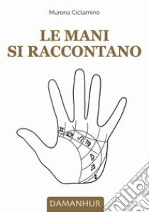 Le mani si raccontano libro di Luciana Righini