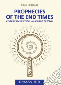 Prophecies of the end times. Centuries of yesterday-quatrains of today. Ediz. italiana e inglese libro di Airaudi Oberto