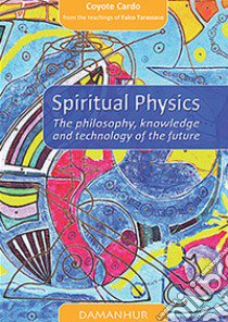 Spiritual physics. The philosophy, knowledge and technology of the future. Ediz. italiana e inglese libro di Faruolo Mario