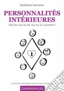 Personnalités intérieures. Tant de voix en toi. Qui es-tu vraiment? libro di Genziana Elefantina