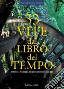 33 vite dal libro del tempo. Storie e scienza per ricordarti chi sei. Ediz. italiana e inglese libro di Esperide Ananas