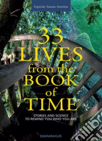 33 lives from the book of time. Stories and science to remind you who you are. Ediz. multilingue libro di Buffagni Silvia