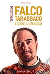 Falco Tarassaco. Il sogno, il messaggio. Ediz. multilingue libro di Stambecco Pesco