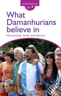 What Damanhurians believe in. Humankind, gods and the quesiti libro di Stambecco Pesco