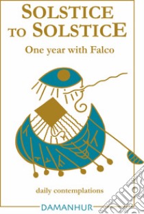 Solstice to solstice. A year with Falco. Ediz. bilingue libro di Airaudi Oberto