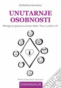 Unutarnje osobnosti. Mnogo je glasova unutar tebe. Tko si uistinu ti? Ediz. multilingue libro di Alma Ada Foà