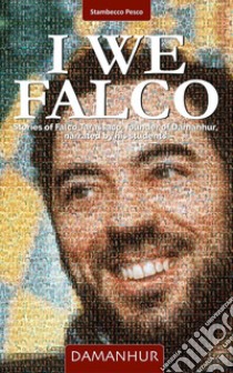 I We Falco. Stories of Falco Tarassaco, founder of Damanhur, narrated by his students. Ediz. multilingue libro di Silvio Palombo