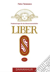 Liber S. Prophezeiungen für das Wassermannzeitalter. Ediz. multilingue libro di Airaudi Oberto