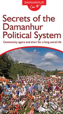 Secrets of the Damanhur Political System. Community agora and elixir for a long social life. Ediz. multilingue libro di Roberto Sparagio