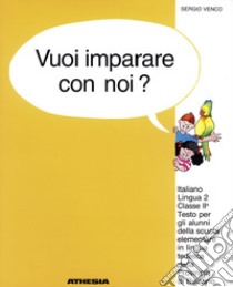 Vuoi imparare con noi? Italiano lingua 2. Per la 2ª classe elementare della scuola in lingua tedesca della provincia di Bolzano libro di Venco Sergio