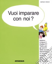 Vuoi imparare con noi? Italiano lingua 2. Per la 4ª classe elementare della scuola in lingua tedesca della provincia di Bolzano libro di Venco Sergio