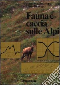 Fauna e caccia sulle Alpi libro di Wotschikowsky Ulrich; Heidegger Alfons