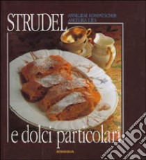 Strudel e dolci particolari libro di Ilies Angelika; Kompatscher Anneliese