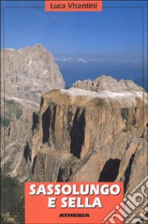 Sassolungo e Sella. Escursionismo e vie normali di salita alle principali cime libro di Visentini Luca