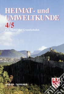 Heimat-u. Umweltkunde 4 und 5 für Südtiroler Grundschulen libro di Istituto pedagogico di Bolzano (cur.)