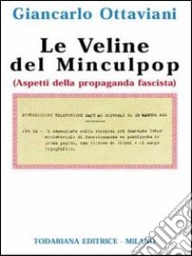 Le veline del Minculpop. Aspetti della propaganda fascista libro di Ottaviani Giancarlo