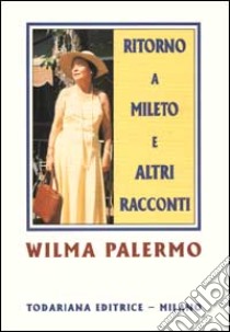 Ritorno a Mileto e altri racconti libro di Palermo Wilma