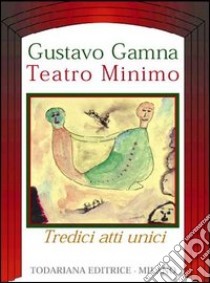 Teatro minimo (tredici atti unici) libro di Gamna Gustavo